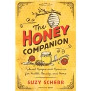The Honey Companion Natural Recipes and Remedies for Health, Beauty, and Home