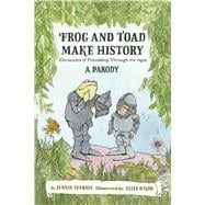 Frog and Toad Make History [A Parody] Friends Doing Their Best Through the Ages