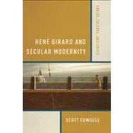 Rene Girard and Secular Modernity: Christ, Culture, and Crisis,9780268023744 Rene Girard and Secular Modernity: Christ, Culture, and Crisis,9780268023744