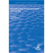 Deconstructing and Reconstructing the Cold War