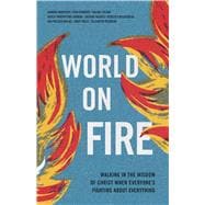 World on Fire Walking in the Wisdom of Christ When Everyone’s Fighting About Everything