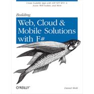 Building Web, Cloud, and Mobile Solutions with F#, 1st Edition
