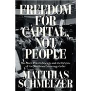 Freedom for Capital, Not People The Mont Pèlerin Society and the Origins of the Neoliberal Monetary Order book cover, ISBN 9781804293744