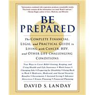 Be Prepared The Complete Financial, Legal, and Practical Guide to Living with Cancer, HIV, and other Life-Challenging Conditions