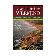 Away for the Weekend - Northern California : Great Getaways for Every Season of the Year