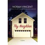 Thy Neighbor : A Novel