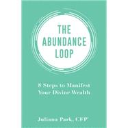 The Abundance Loop 8 Steps to Manifest Conscious Wealth