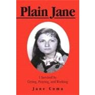 Plain Jane : I Survived by Crying, Praying, and Working