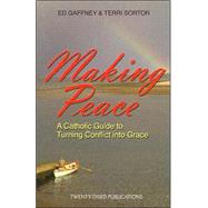 Making Peace : A Catholic Guide to Turning Conflict into Grace
