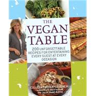 The Vegan Table 200 Unforgettable Recipes for Entertaining Every Guest at Every Occasion