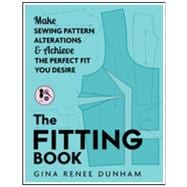 The Fitting Book: Make Sewing Pattern Alterations and Achieve the Perfect Fit You Desire