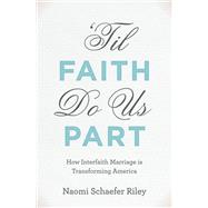 'Til Faith Do Us Part How Interfaith Marriage is Transforming America
