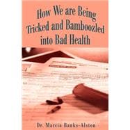 How We Are Being Tricked and Bamboozled Into Bad Health