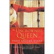 The Uncrowned Queen A Novel