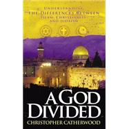 A God Divided Understanding the Differences Between Islam, Christianity, a