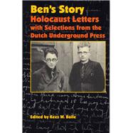 Ben's Story : Holocaust Letters with Selections from the Dutch Underground Press