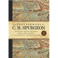 The Lost Sermons of C. H. Spurgeon Volume VII His Earliest Outlines and Sermons Between 1851 and 1854