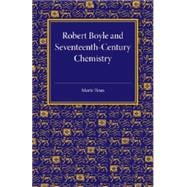 Robert Boyle and Seventeenth-century Chemistry