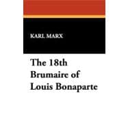 The Eighteenth Brumaire of Louis Bonaparte: With Explanatory Notes