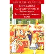 Alice's Adventures in Wonderland and Through the Looking-Glass And What Alice Found There
