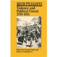 Irish Peasants: Violence and Political Unrest, 1780™1914