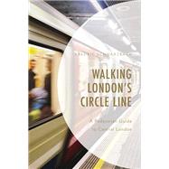 Walking London's Circle Line A Pedestrian Guide to Central London