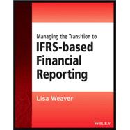 Managing the Transition to IFRS-Based Financial Reporting A Practical Guide to Planning and Implementing a Transition to IFRS or National GAAP