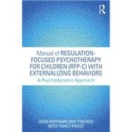 Manual of Regulation-Focused Psychotherapy for Children (RFP-C) with Externalizing Behaviors: A Psychodynamic Approach
