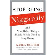 Stop Being Niggardly : And Nine Other Things Black People Need to Stop Doing