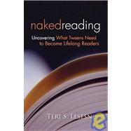 Naked Reading: Uncovering What Tweens Need to Become Lifelong Readers