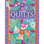Put Some Charm in Your Quilts Instructions for Both Paper & Traditional Piecing