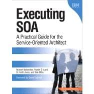 Executing SOA A Practical Guide for the Service-Oriented Architect