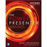 Power Presenter, The  Techniques, Style, and Strategy to Be Suasive