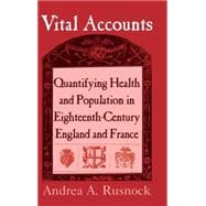 Vital Accounts: Quantifying Health and Population in Eighteenth-Century England and France