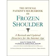 The Official Patient's Sourcebook on Frozen Shoulder: A Revised and Updated Directory for the Internet Age