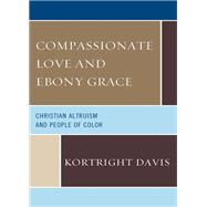 Compassionate Love and Ebony Grace Christian Altruism and People of Color