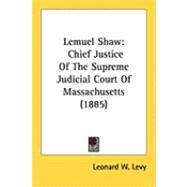Lemuel Shaw : Chief Justice of the Supreme Judicial Court of Massachusetts (1885)