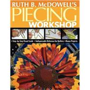 Ruth B. Mcdowell's Piecing Workshop