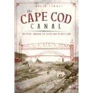 The Cape Cod Canal: Breaking Through the Bared and Bended Arm