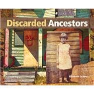 Discarded Ancestors At the Intersection of Art and Ancestry