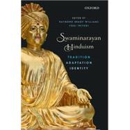 Swaminarayan Hinduism Tradition, Adaptation, and Identity