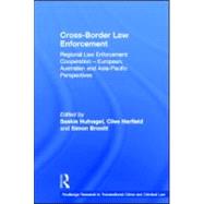 Cross-Border Law Enforcement: Regional Law Enforcement Cooperation û European, Australian and Asia-Pacific Perspectives