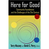 Here for Good: Community Foundations and the Challenges of the 21st Century