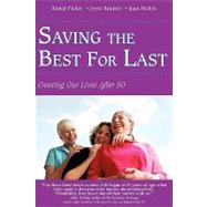Saving the Best for Last : Creating Our Lives After 50