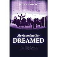 My Grandmother Dreamed From College Dropout to Leader in Higher Education,9781543953749