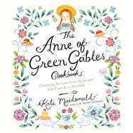 The Anne of Green Gables Cookbook Charming Recipes from Anne and Her Friends in Avonlea