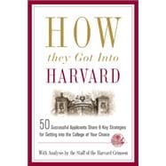 How They Got into Harvard 50 Successful Applicants Share 8 Key Strategies for Getting into the College of Your Choice
