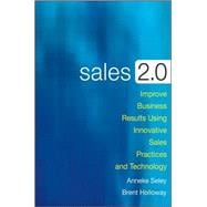 Sales 2.0 Improve Business Results Using Innovative Sales Practices and Technology