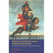 Religion and Political Culture in Britain and Ireland : From the Glorious Revolution to the Decline of Empire