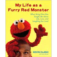 My Life as a Furry Red Monster : What Being Elmo Has Taught Me about Life, Love and Laughing Out Loud